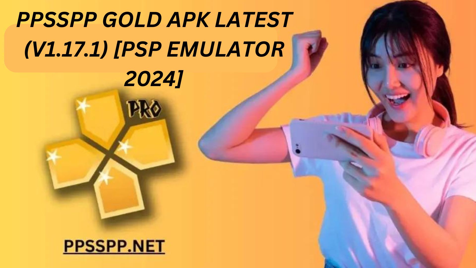 PPSSPP Gold APK Latest (v1.17.1) [PSP Emulator 2024]